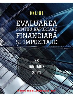 Conferinţa „Evaluarea pentru raportare financiară și impozitare” - online - 28 ianuarie 2021